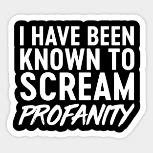 Know to scream profanity Sticker